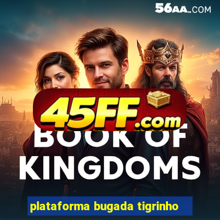 plataforma bugada tigrinho
